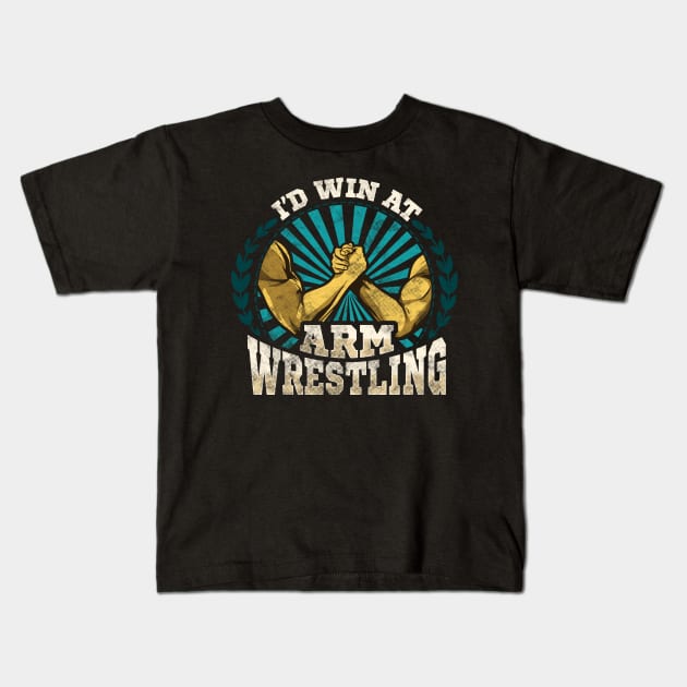 I'd Win At Arm Wrestling Athlete Strong Wrestler Kids T-Shirt by theperfectpresents